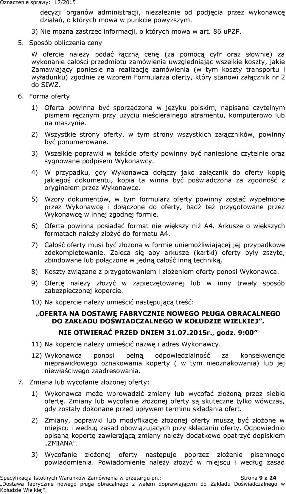 realizację zamówienia (w tym koszty transportu i wyładunku) zgodnie ze wzorem Formularza oferty, który stanowi załącznik nr 2 do SIWZ. 6.