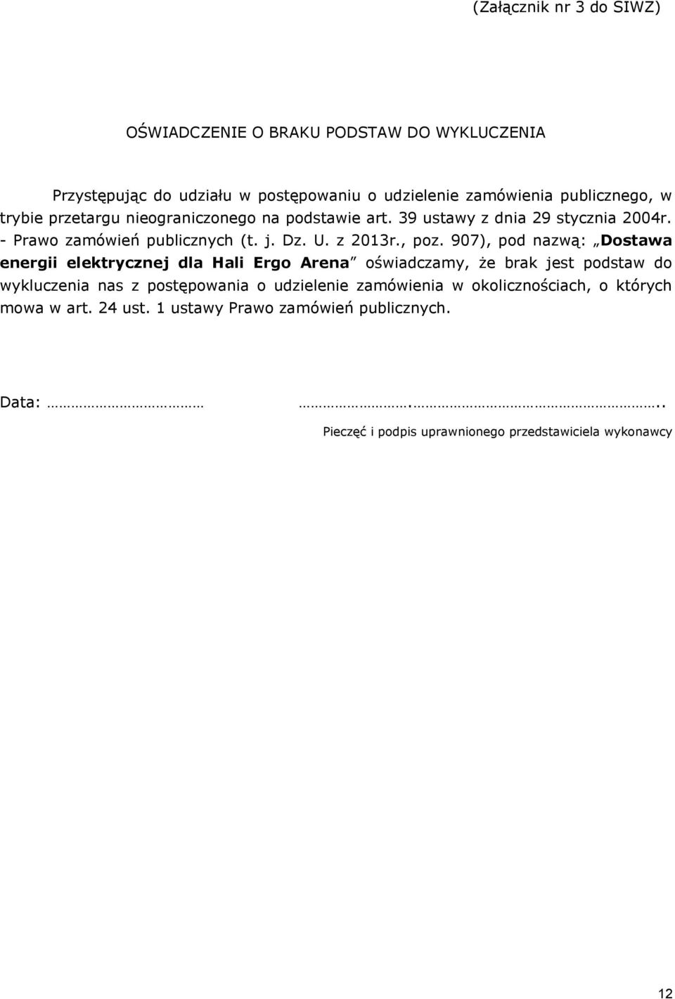 907), pod nazwą: Dostawa energii elektrycznej dla Hali Ergo Arena oświadczamy, że brak jest podstaw do wykluczenia nas z postępowania o udzielenie