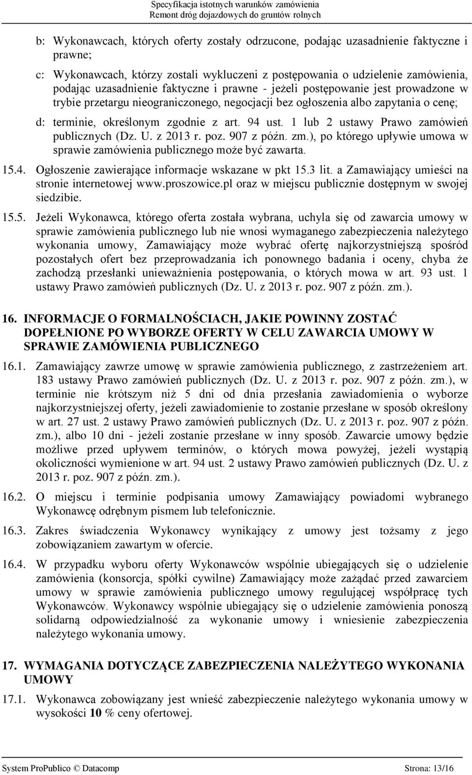 1 lub 2 ustawy Prawo zamówień publicznych (Dz. U. z 2013 r. poz. 907 z późn. zm.), po którego upływie umowa w sprawie zamówienia publicznego może być zawarta. 15.4.