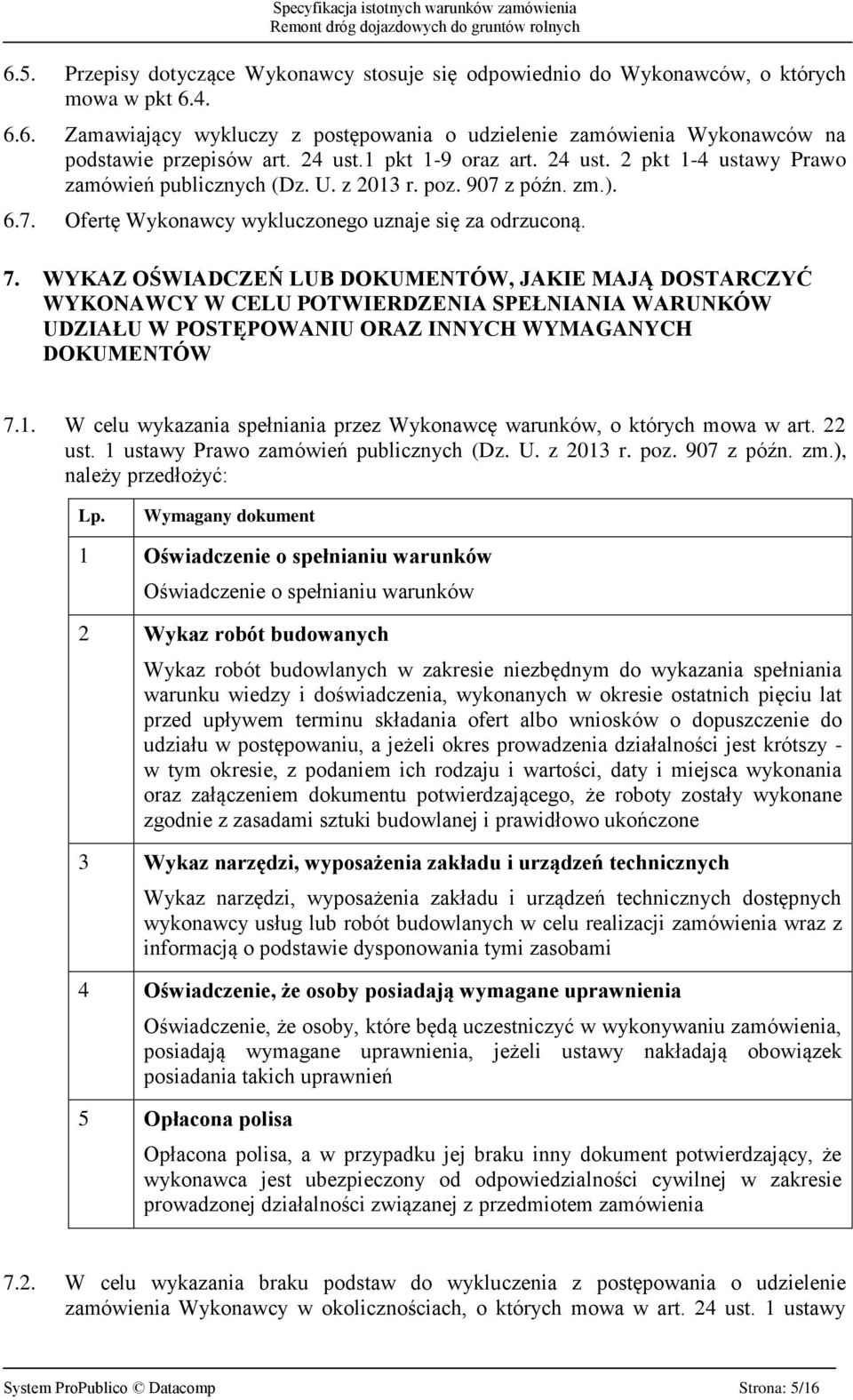 WYKAZ OŚWIADCZEŃ LUB DOKUMENTÓW, JAKIE MAJĄ DOSTARCZYĆ WYKONAWCY W CELU POTWIERDZENIA SPEŁNIANIA WARUNKÓW UDZIAŁU W POSTĘPOWANIU ORAZ INNYCH WYMAGANYCH DOKUMENTÓW 7.1.
