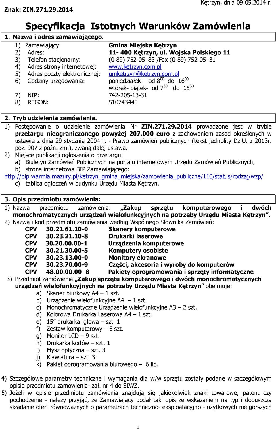 pl 5) Adres poczty elektronicznej: umketrzyn@ketrzyn.com.pl 6) Godziny urzędowania: poniedziałek- od 8 00 do 16 00 wtorek- piątek- od 7 30 do 15 30 7) NIP: 742-205-13-31 8) REGON: 510743440 2.