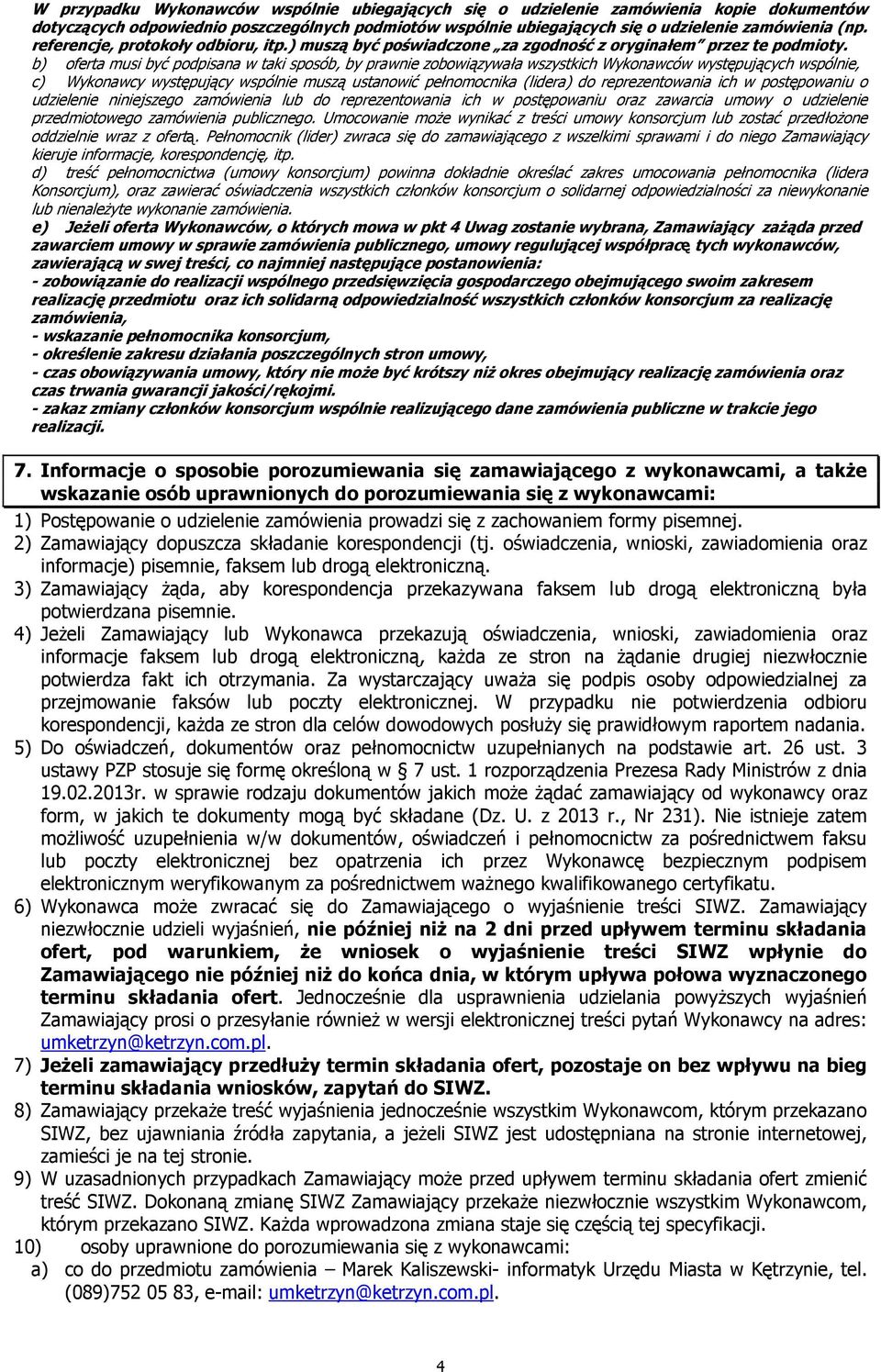 b) oferta musi być podpisana w taki sposób, by prawnie zobowiązywała wszystkich Wykonawców występujących wspólnie, c) Wykonawcy występujący wspólnie muszą ustanowić pełnomocnika (lidera) do