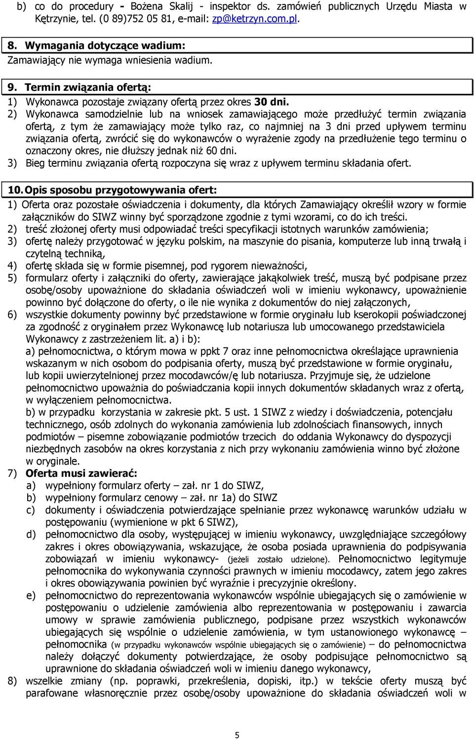 2) Wykonawca samodzielnie lub na wniosek zamawiającego moŝe przedłuŝyć termin związania ofertą, z tym Ŝe zamawiający moŝe tylko raz, co najmniej na 3 dni przed upływem terminu związania ofertą,