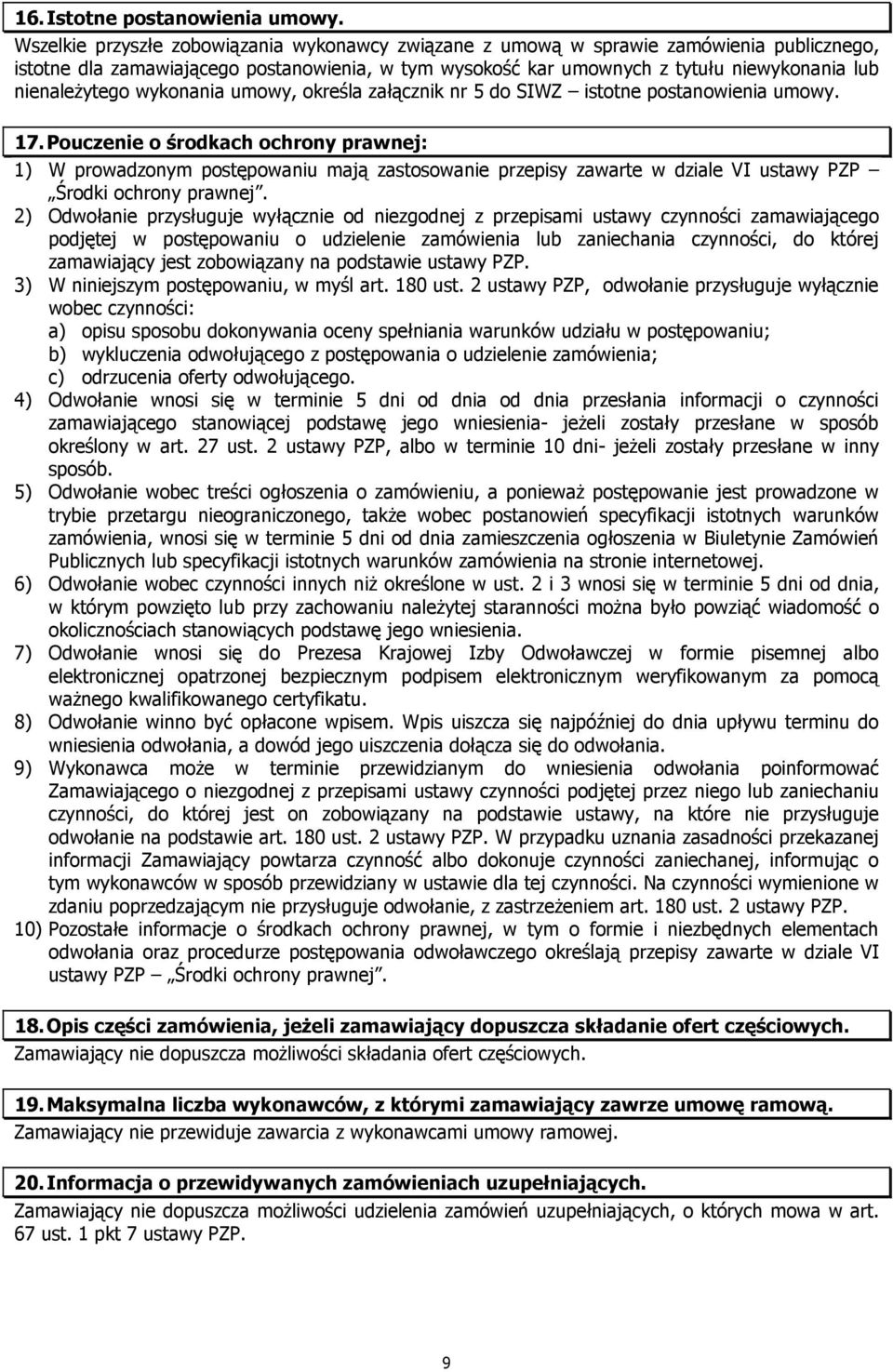 nienaleŝytego wykonania umowy, określa załącznik nr 5 do SIWZ istotne postanowienia umowy. 17.