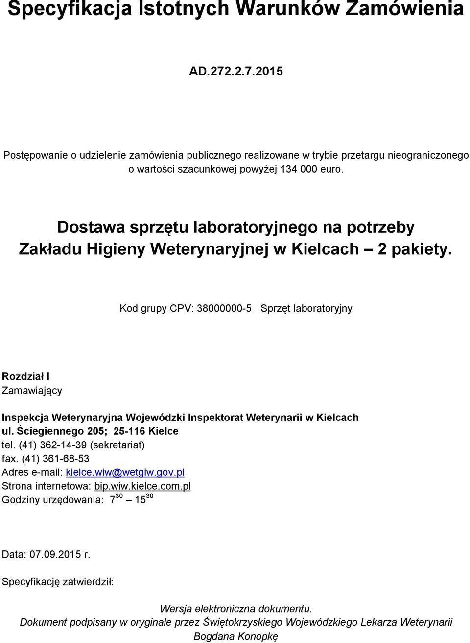 Kod grupy CPV: 38000000-5 Sprzęt laboratoryjny Rozdział I Zamawiający Inspekcja Weterynaryjna Wojewódzki Inspektorat Weterynarii w Kielcach ul. Ściegiennego 205; 25-116 Kielce tel.