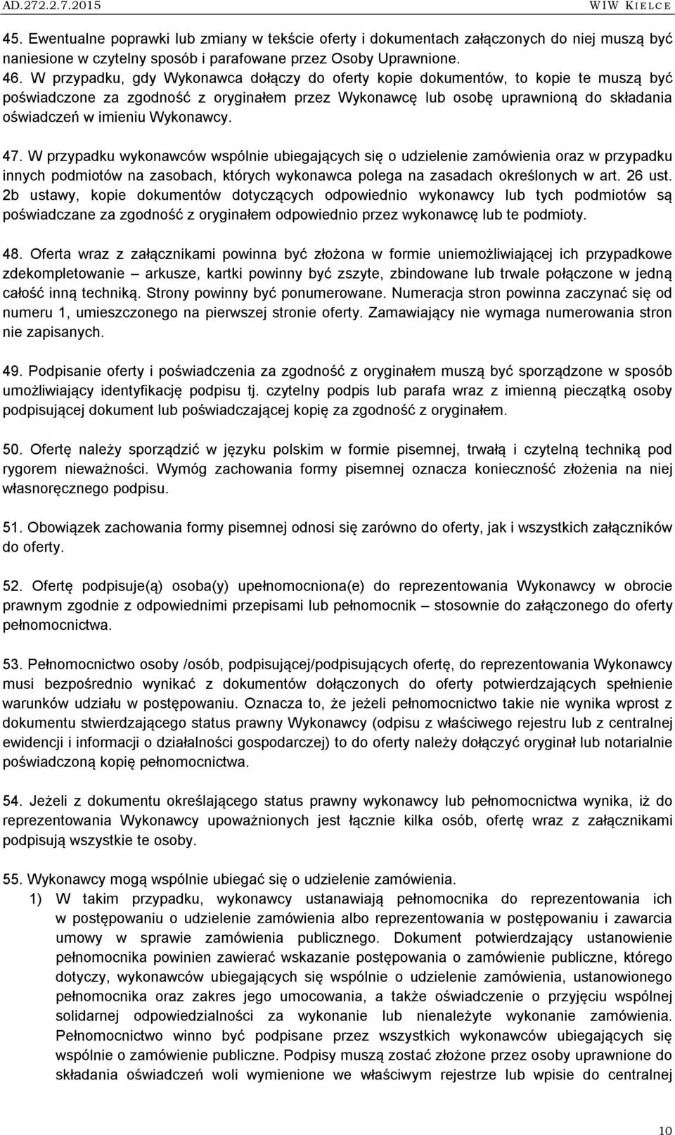 W przypadku wykonawców wspólnie ubiegających się o udzielenie zamówienia oraz w przypadku innych podmiotów na zasobach, których wykonawca polega na zasadach określonych w art. 26 ust.