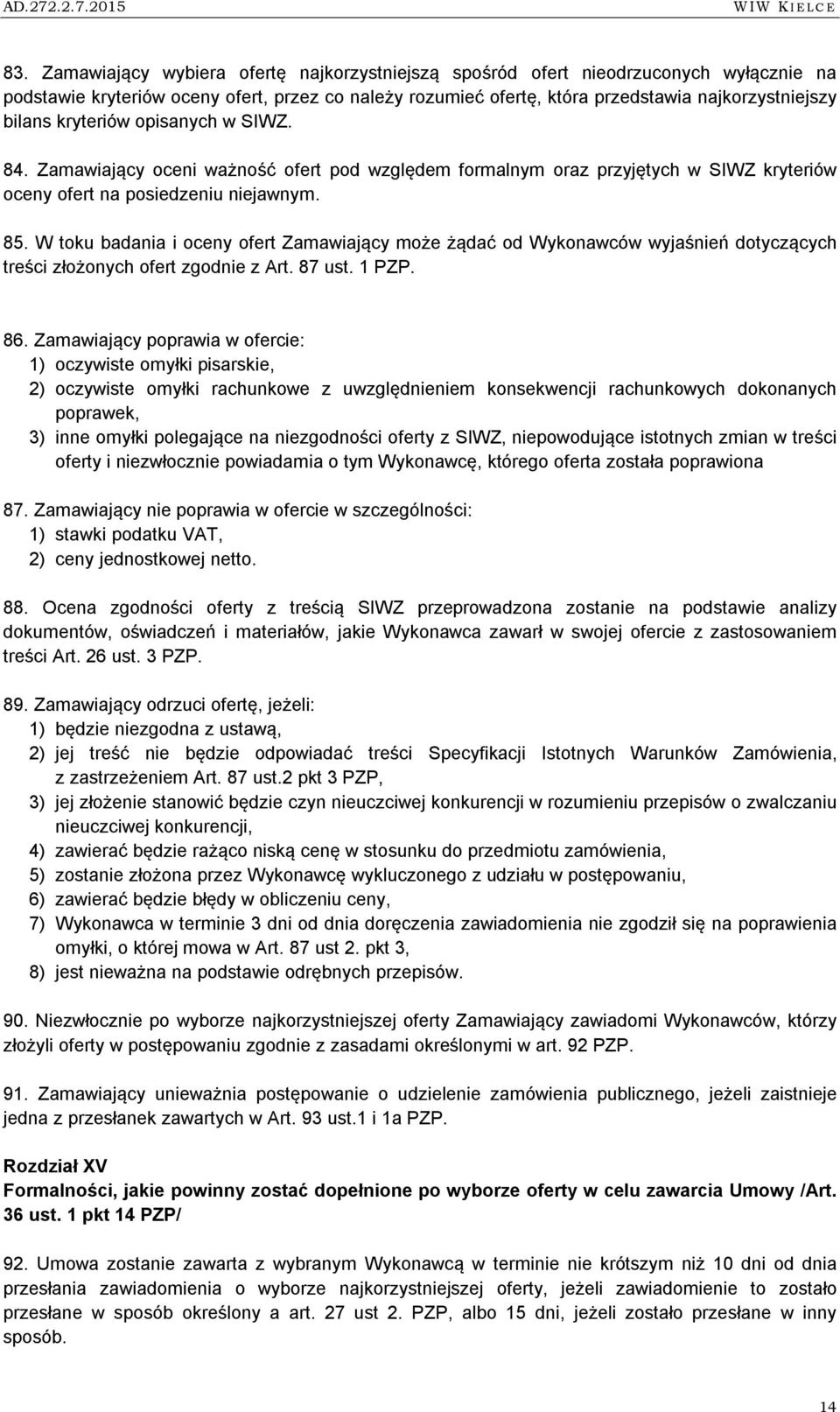 W toku badania i oceny ofert Zamawiający może żądać od Wykonawców wyjaśnień dotyczących treści złożonych ofert zgodnie z Art. 87 PZP. 86.