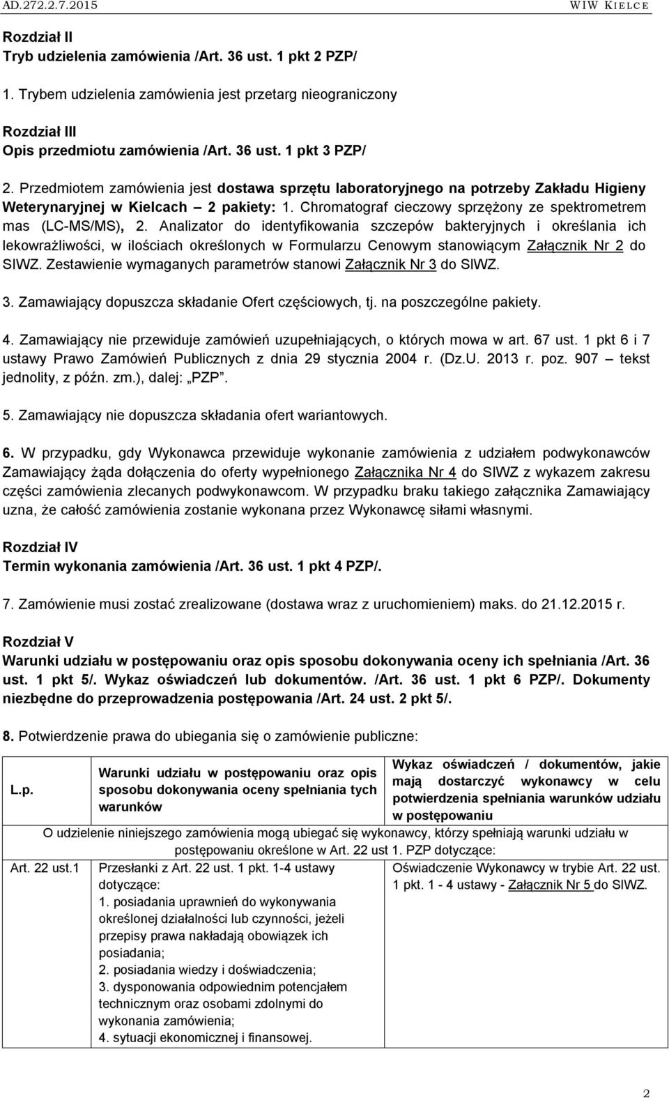 Analizator do identyfikowania szczepów bakteryjnych i określania ich lekowrażliwości, w ilościach określonych w Formularzu Cenowym stanowiącym Załącznik Nr 2 do SIWZ.