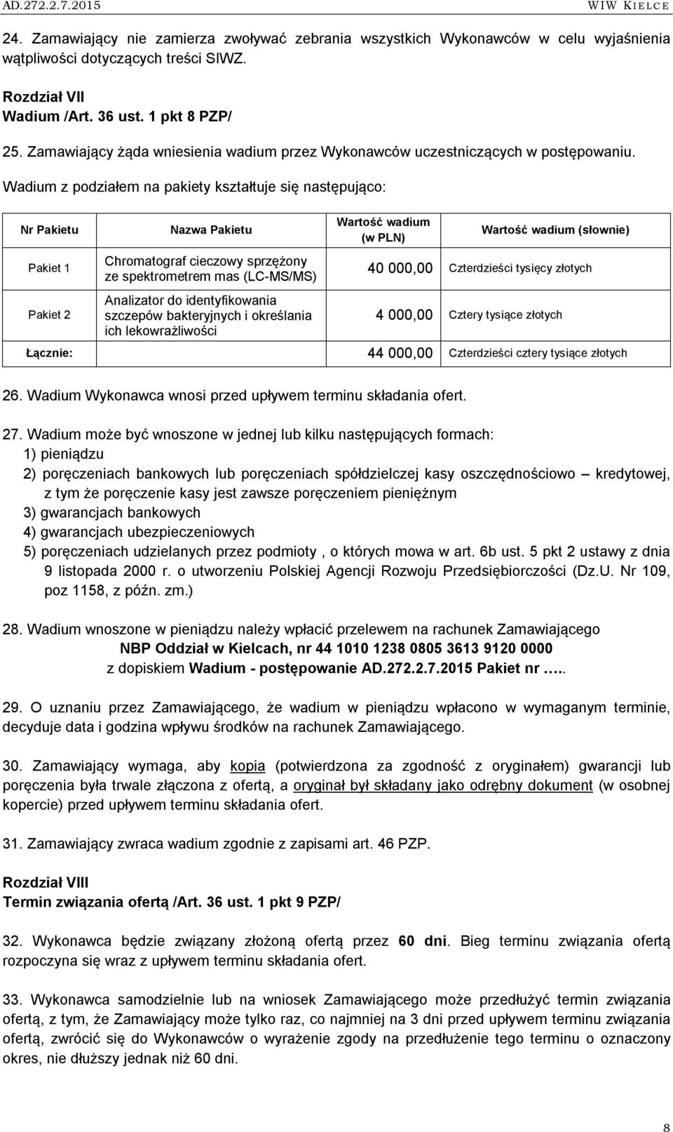 Wadium z podziałem na pakiety kształtuje się następująco: Nr Pakietu Pakiet 1 Pakiet 2 Nazwa Pakietu Chromatograf cieczowy sprzężony ze spektrometrem mas (LC-MS/MS) Analizator do identyfikowania