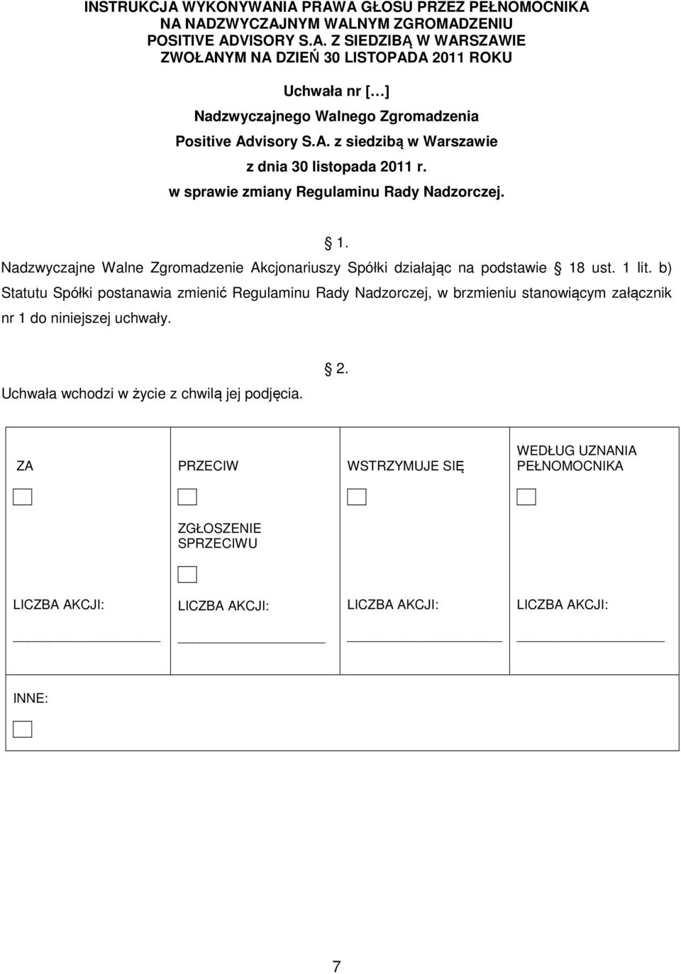 Nadzwyczajne Walne Zgromadzenie Akcjonariuszy Spółki działając na podstawie 18 ust. 1 lit.