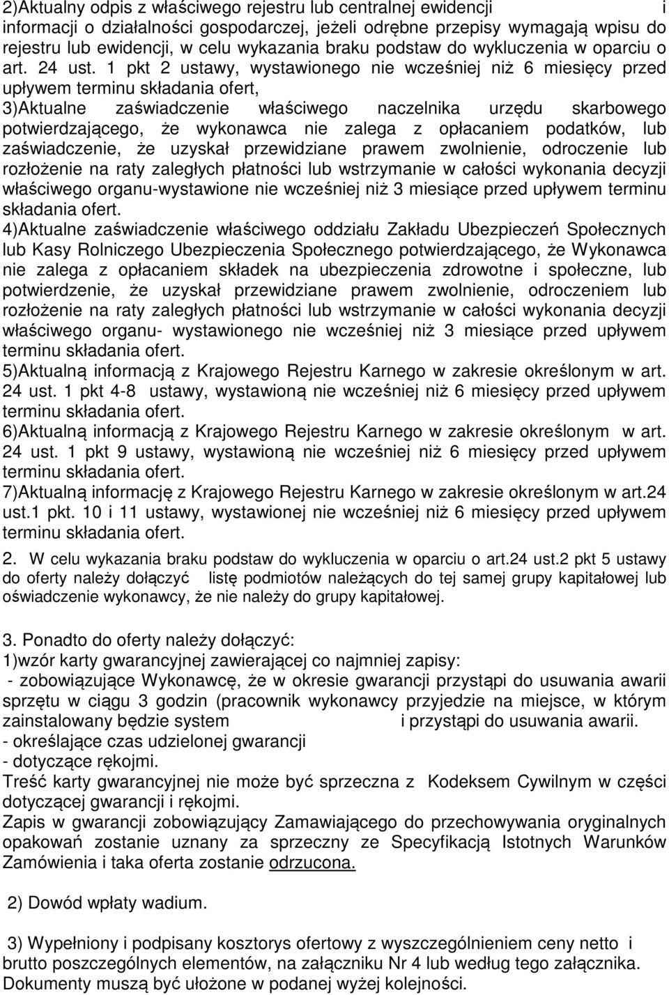 1 pkt 2 ustawy, wystawionego nie wcześniej niż 6 miesięcy przed upływem terminu składania ofert, 3)Aktualne zaświadczenie właściwego naczelnika urzędu skarbowego potwierdzającego, że wykonawca nie