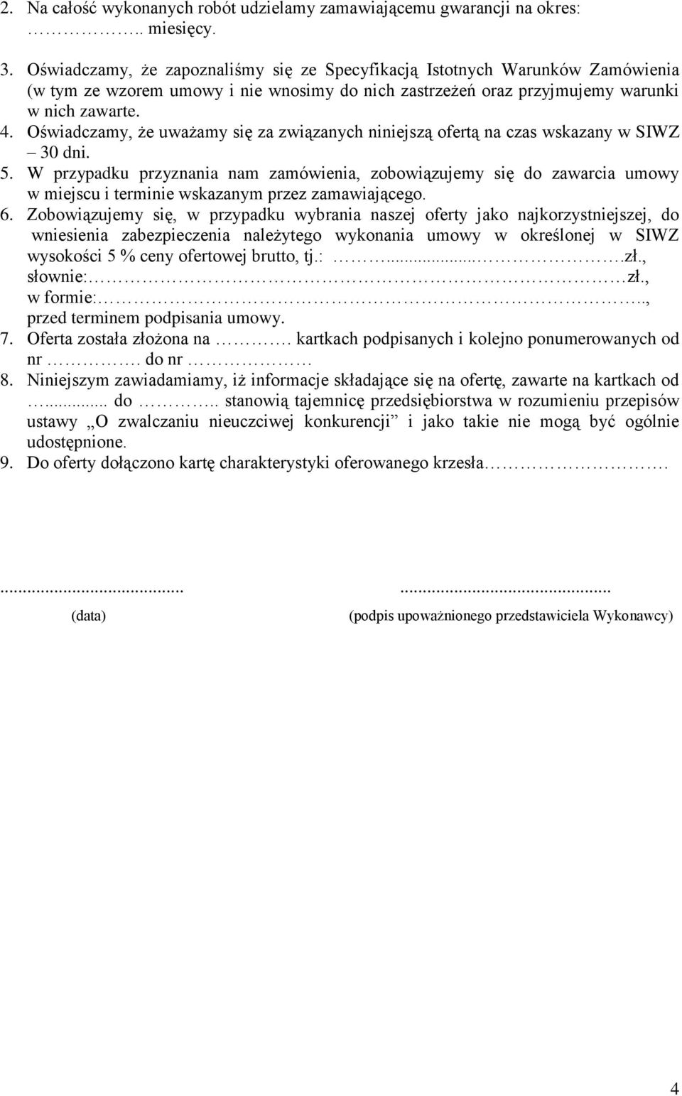 Oświadczamy, że uważamy się za związanych niniejszą ofertą na czas wskazany w SIWZ 30 dni. 5.