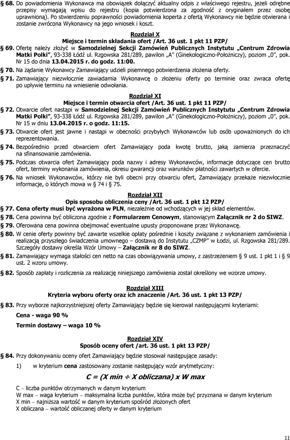 Rozdział X Miejsce i termin składania ofert /Art. 36 ust. 1 pkt 11 PZP/ 69. Ofertę naleŝy złoŝyć w Samodzielnej Sekcji Zamówień Publicznych Instytutu Centrum Zdrowia Matki Polki, 93-338 Łódź ul.