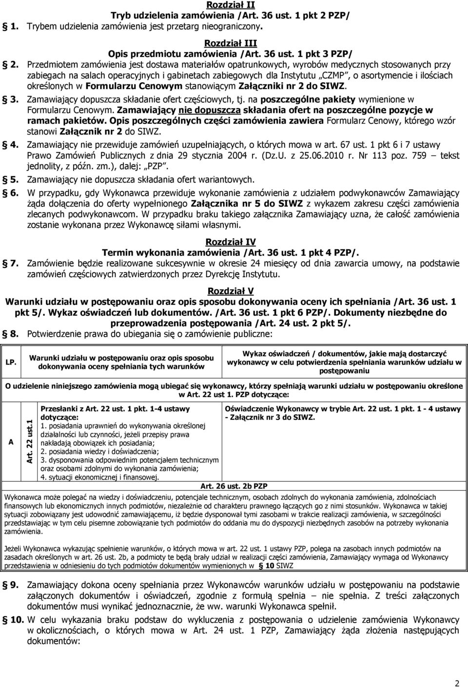 ilościach określonych w Formularzu Cenowym stanowiącym Załączniki nr 2 do SIWZ. 3. Zamawiający dopuszcza składanie ofert częściowych, tj. na poszczególne pakiety wymienione w Formularzu Cenowym.