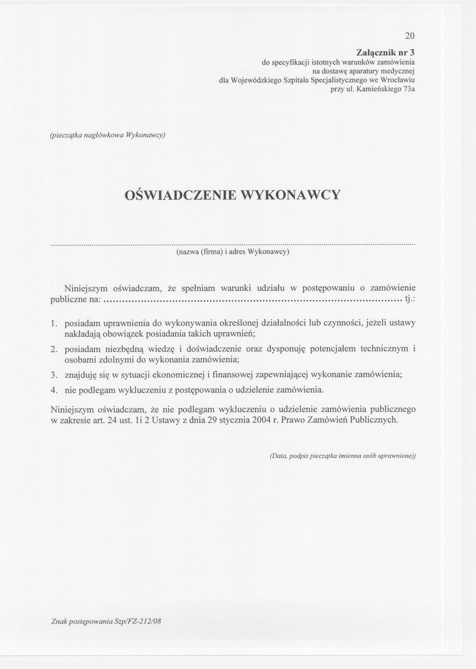 .. (nazwa (firma) i adres Wykonawcy) Niniejszym oswiadczam, ze spelniam warunki udzialu w postepowaniu o zamówienie publicznena: tj.: 1.