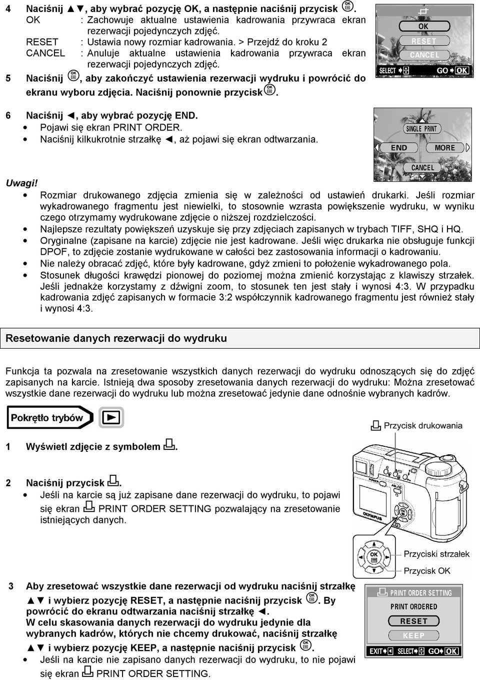 5 Naciśnij, aby zakończyć ustawienia rezerwacji wydruku i powrócić do ekranu wyboru zdjęcia. Naciśnij ponownie przycisk. 6 Naciśnij, aby wybrać pozycję END. Pojawi się ekran PRINT ORDER.