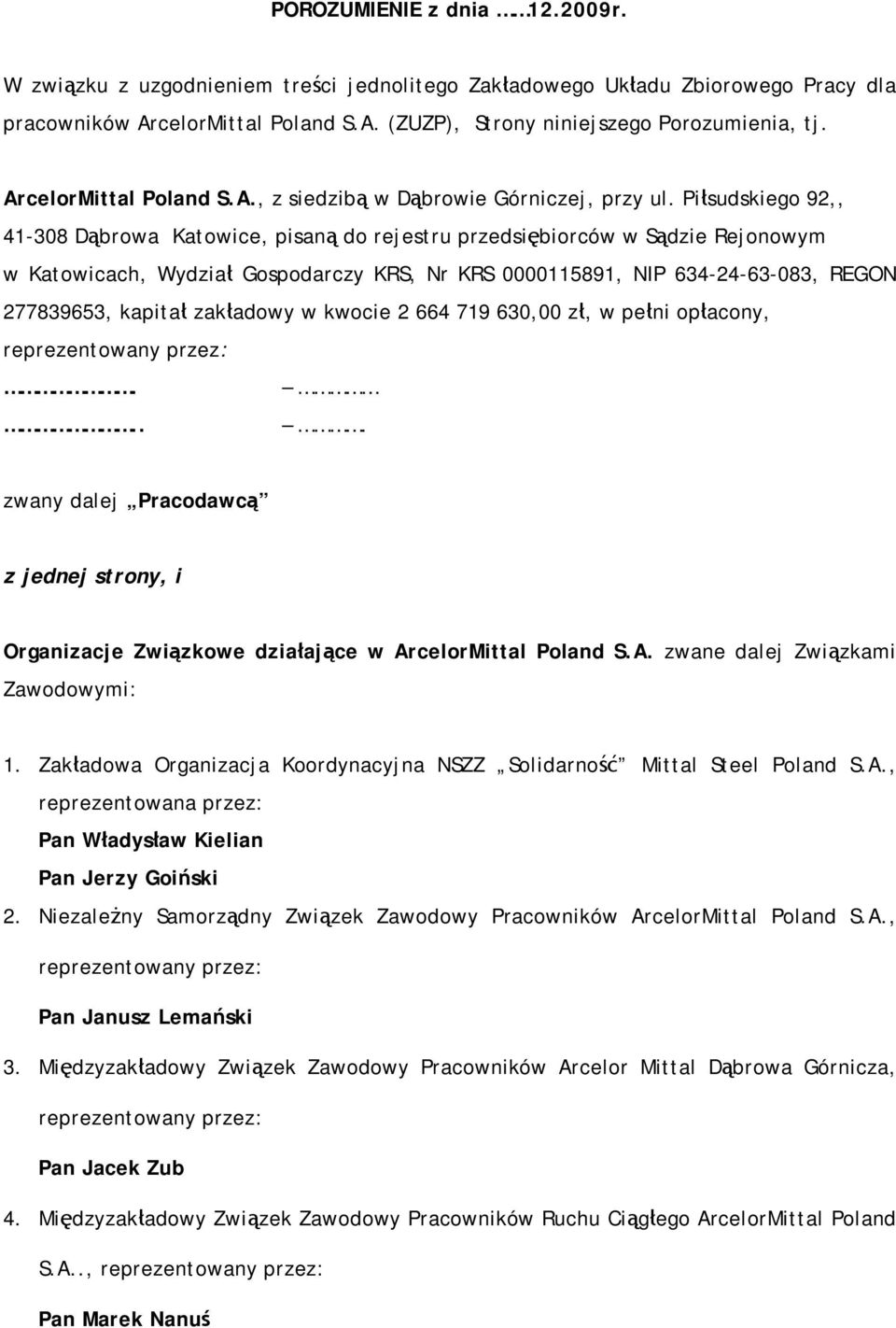 Piłsudskiego 92,, 41-308 Dąbrowa Katowice, pisaną do rejestru przedsiębiorców w Sądzie Rejonowym w Katowicach, Wydział Gospodarczy KRS, Nr KRS 0000115891, NIP 634-24-63-083, REGON 277839653, kapitał