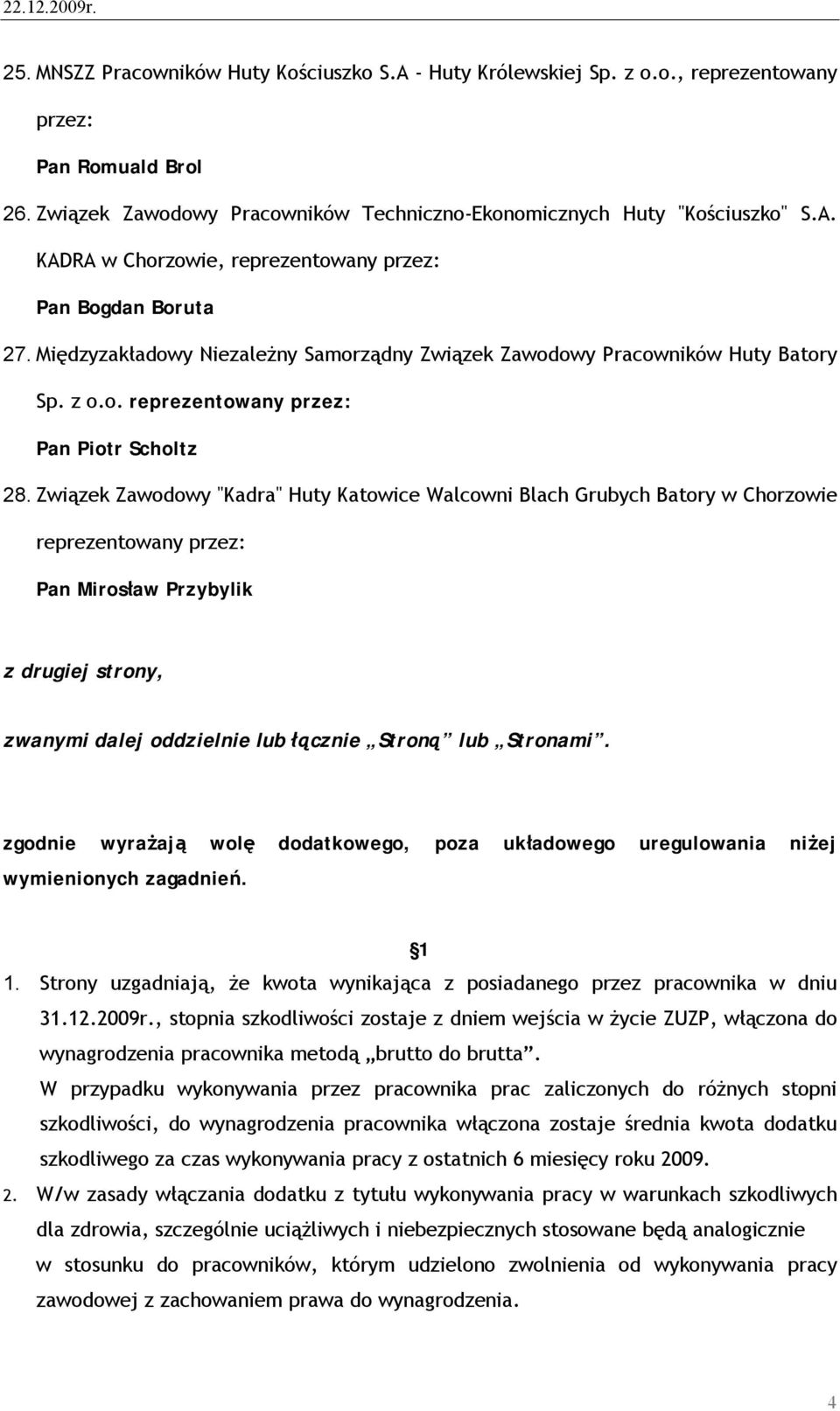 Związek Zawodowy "Kadra" Huty Katowice Walcowni Blach Grubych Batory w Chorzowie Pan Mirosław Przybylik z drugiej strony, zwanymi dalej oddzielnie lub łącznie Stroną lub Stronami.
