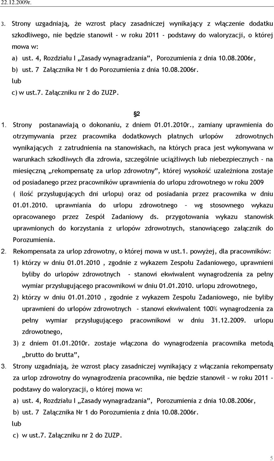 Strony postanawiają o dokonaniu, z dniem 01.01.2010r.