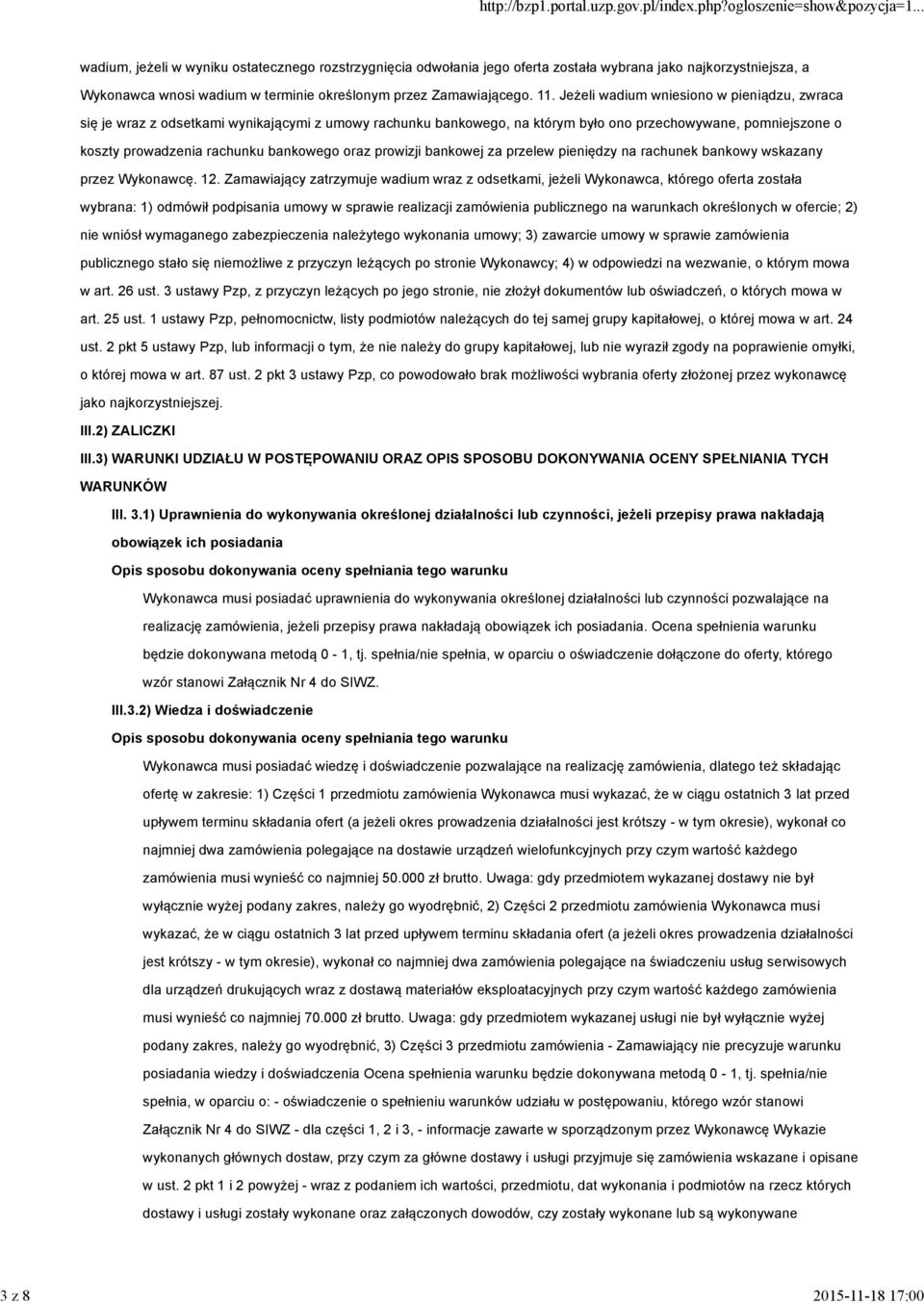 Jeżeli wadium wniesiono w pieniądzu, zwraca się je wraz z odsetkami wynikającymi z umowy rachunku bankowego, na którym było ono przechowywane, pomniejszone o koszty prowadzenia rachunku bankowego