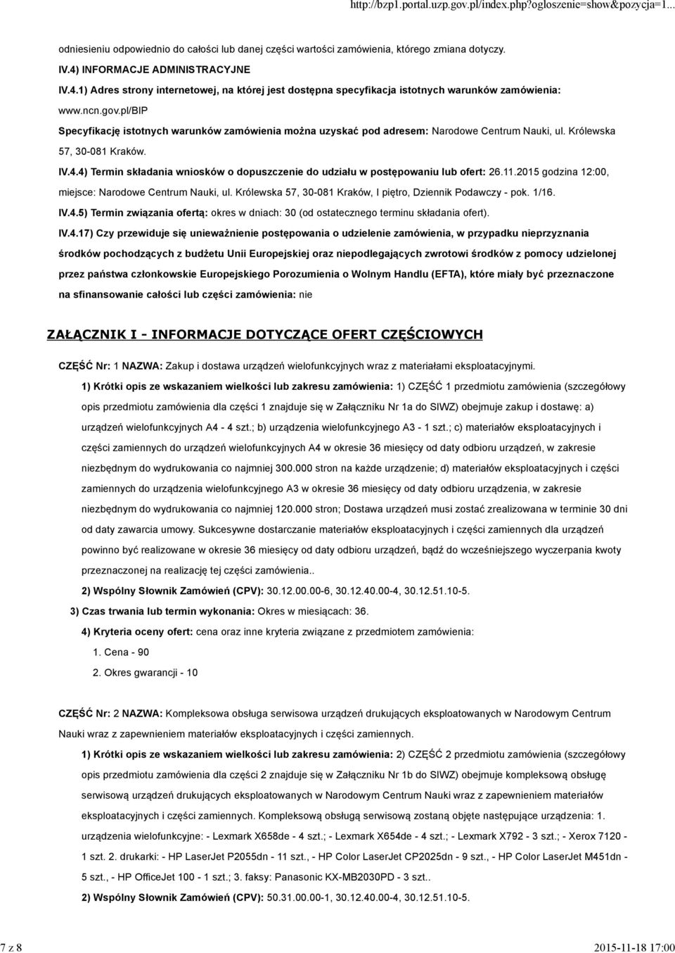 pl/bip Specyfikację istotnych warunków zamówienia można uzyskać pod adresem: Narodowe Centrum Nauki, ul. Królewska 57, 30-081 Kraków. IV.4.