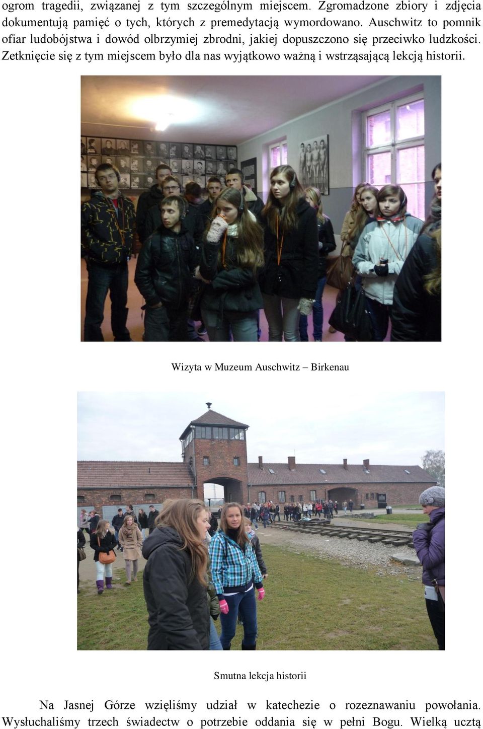 Auschwitz to pomnik ofiar ludobójstwa i dowód olbrzymiej zbrodni, jakiej dopuszczono się przeciwko ludzkości.