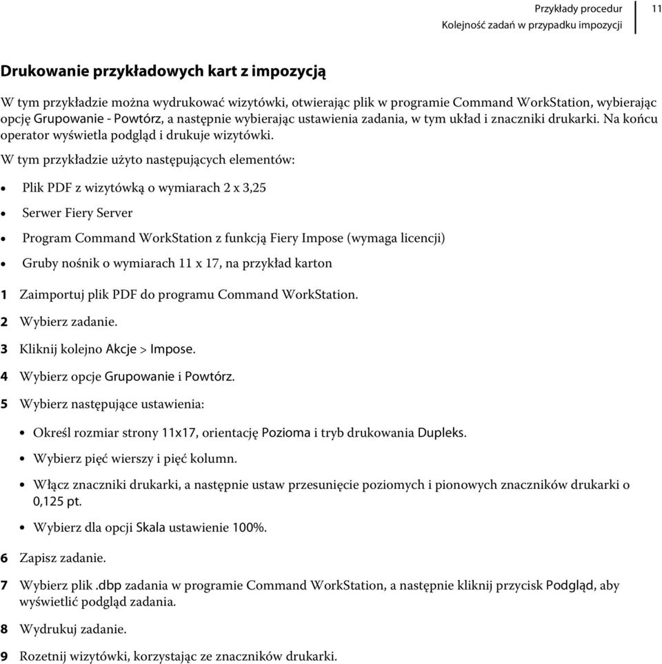 W tym przykładzie użyto następujących elementów: Plik PDF z wizytówką o wymiarach 2 x 3,25 Serwer Fiery Server Program Command WorkStation z funkcją Fiery Impose (wymaga licencji) Gruby nośnik o