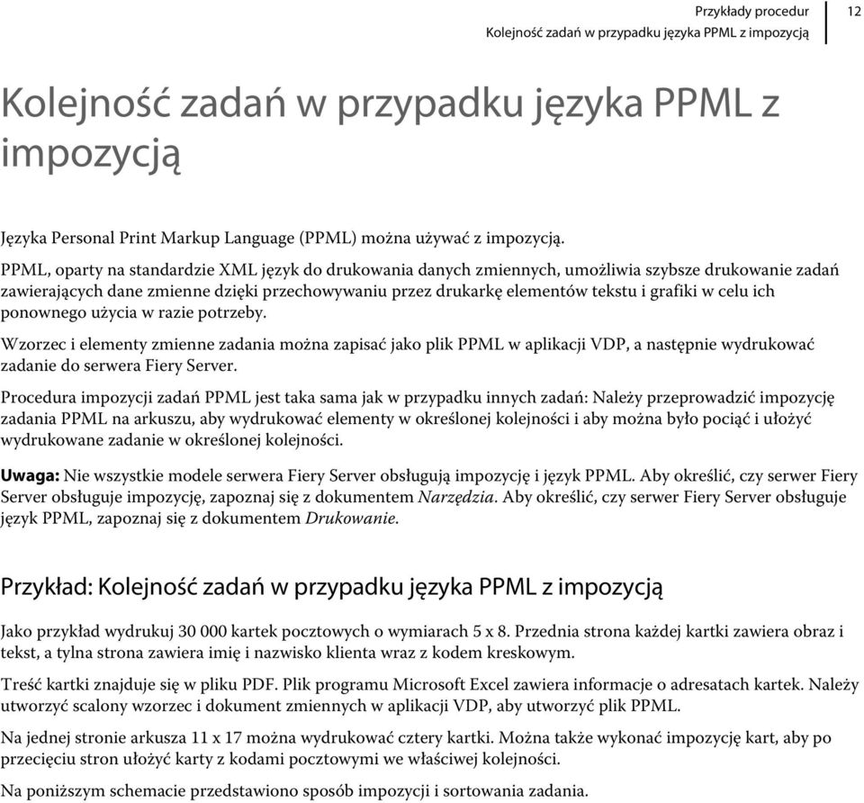 celu ich ponownego użycia w razie potrzeby. Wzorzec i elementy zmienne zadania można zapisać jako plik PPML w aplikacji VDP, a następnie wydrukować zadanie do serwera Fiery Server.