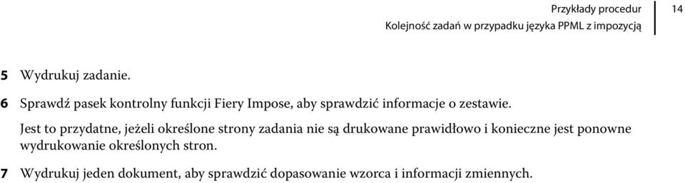 Jest to przydatne, jeżeli określone strony zadania nie są drukowane prawidłowo i konieczne