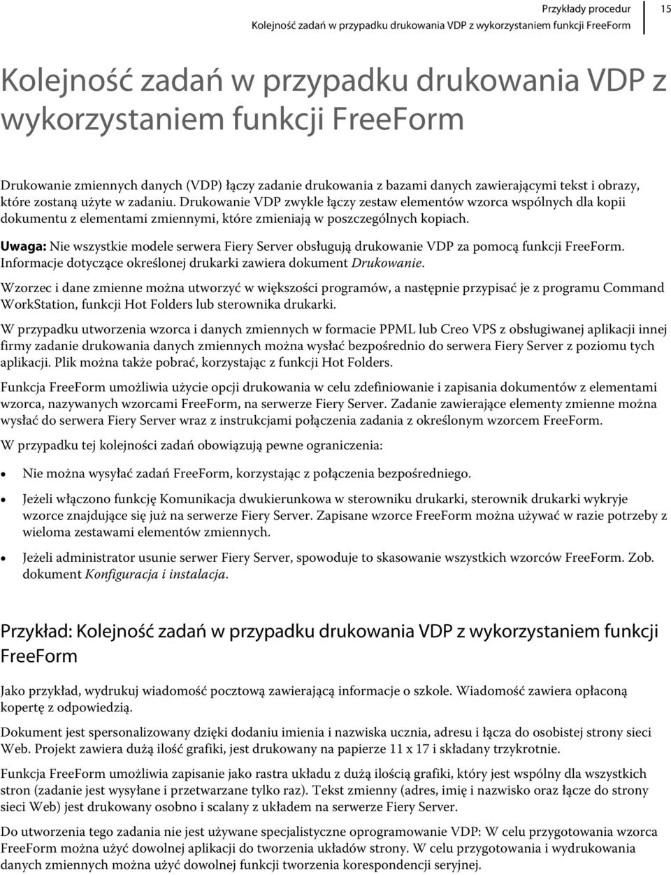 Drukowanie VDP zwykle łączy zestaw elementów wzorca wspólnych dla kopii dokumentu z elementami zmiennymi, które zmieniają w poszczególnych kopiach.