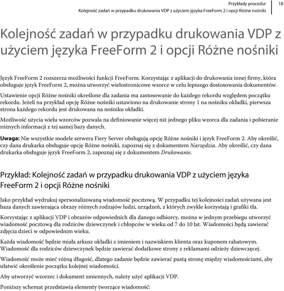 Korzystając z aplikacji do drukowania innej firmy, która obsługuje język FreeForm 2, można utworzyć wielostronicowe wzorce w celu lepszego dostosowania dokumentów.