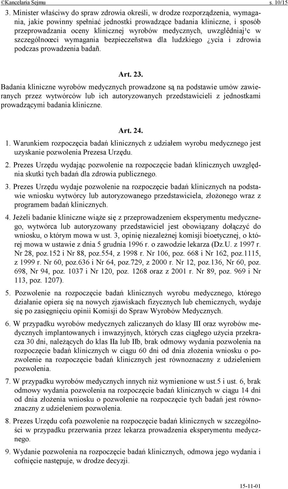 medycznych, uwzglêdniaj¹c w szczególnoœci wymagania bezpieczeñstwa dla ludzkiego ycia i zdrowia podczas prowadzenia badañ. Art. 23.