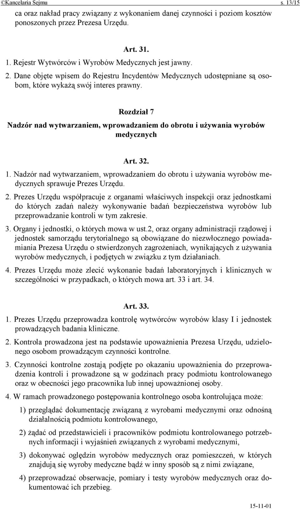 Rozdział 7 Nadzór nad wytwarzaniem, wprowadzaniem do obrotu i używania wyrobów medycznych Art. 32. 1.