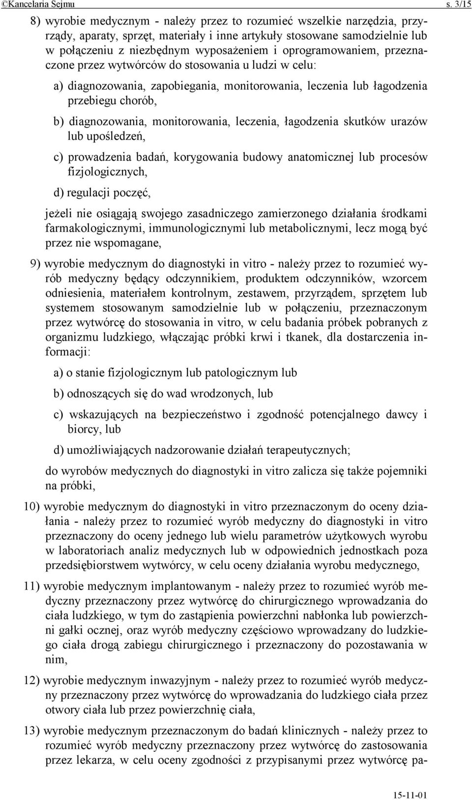 oprogramowaniem, przeznaczone przez wytwórców do stosowania u ludzi w celu: a) diagnozowania, zapobiegania, monitorowania, leczenia lub łagodzenia przebiegu chorób, b) diagnozowania, monitorowania,