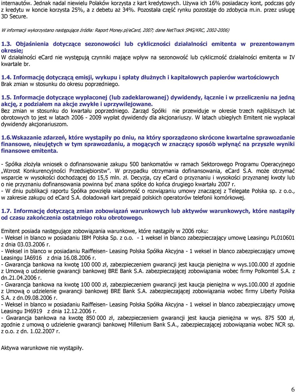Secure. W informacji wykorzystano następujące źródła: Raport Money.pl/eCard, 2007; dane NetTrack SMG/KRC, 2002-) 1.3.