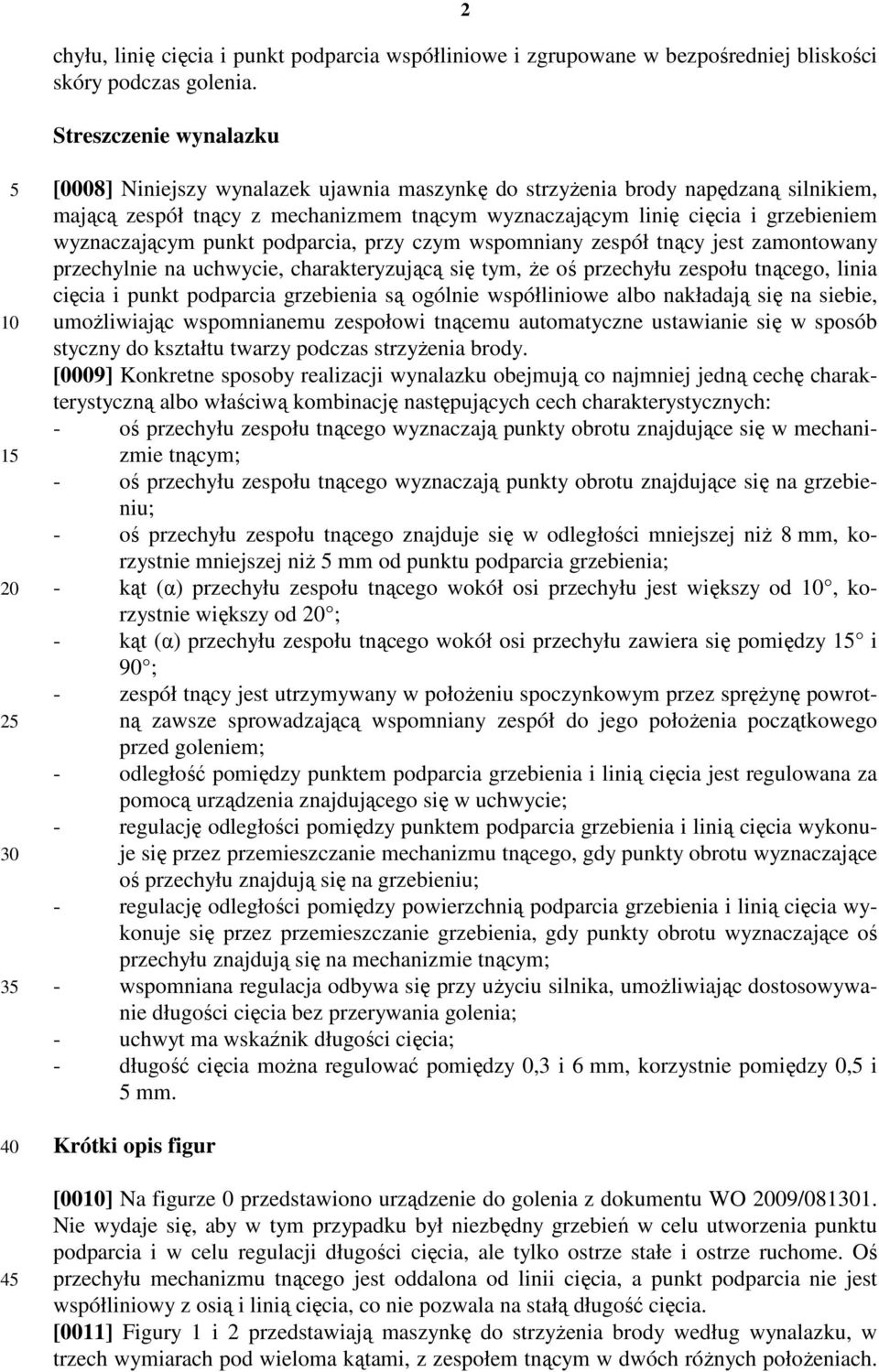 cięcia i grzebieniem wyznaczającym punkt podparcia, przy czym wspomniany zespół tnący jest zamontowany przechylnie na uchwycie, charakteryzującą się tym, że oś przechyłu zespołu tnącego, linia cięcia