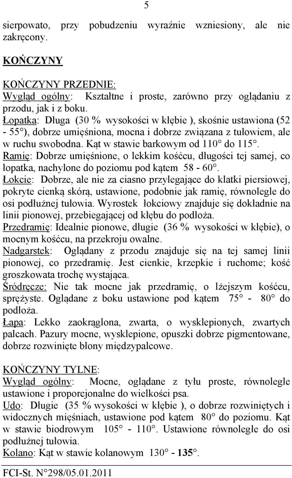 Ramię: Dobrze umięśnione, o lekkim kośćcu, długości tej samej, co łopatka, nachylone do poziomu pod kątem 58-60.