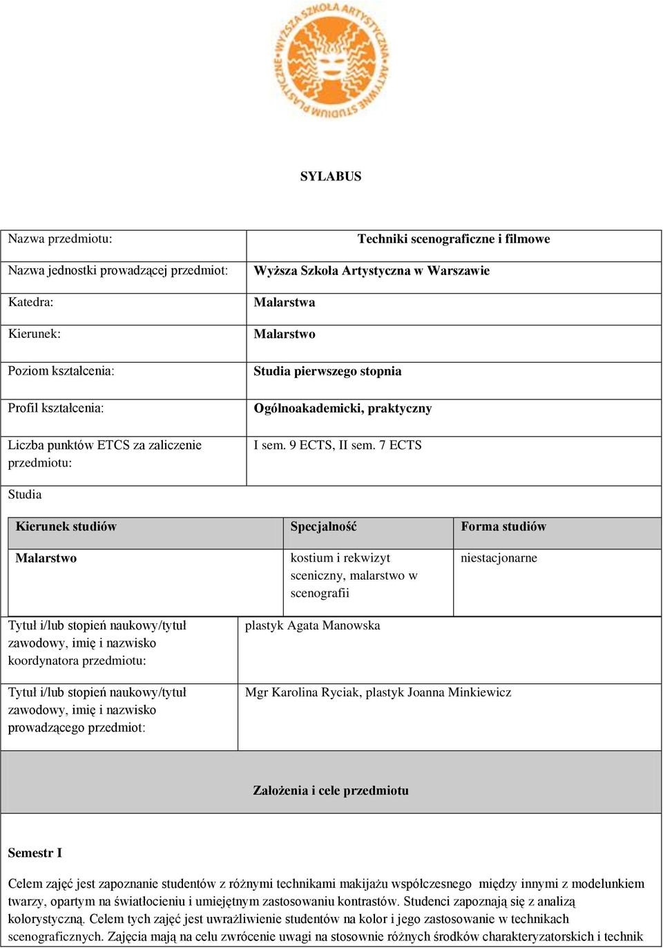 7 ECTS Studia Kierunek studiów Specjalność Forma studiów Malarstwo Tytuł i/lub stopień naukowy/tytuł zawodowy, imię i nazwisko koordynatora przedmiotu: kostium i rekwizyt sceniczny, malarstwo w