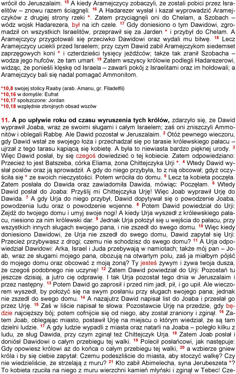 17 Gdy doniesiono o tym Dawidowi, zgromadził on wszystkich Israelitów, przeprawił się za Jarden * i przybył do Chelam. A Aramejczycy przygotowali się przeciwko Dawidowi oraz wydali mu bitwę.