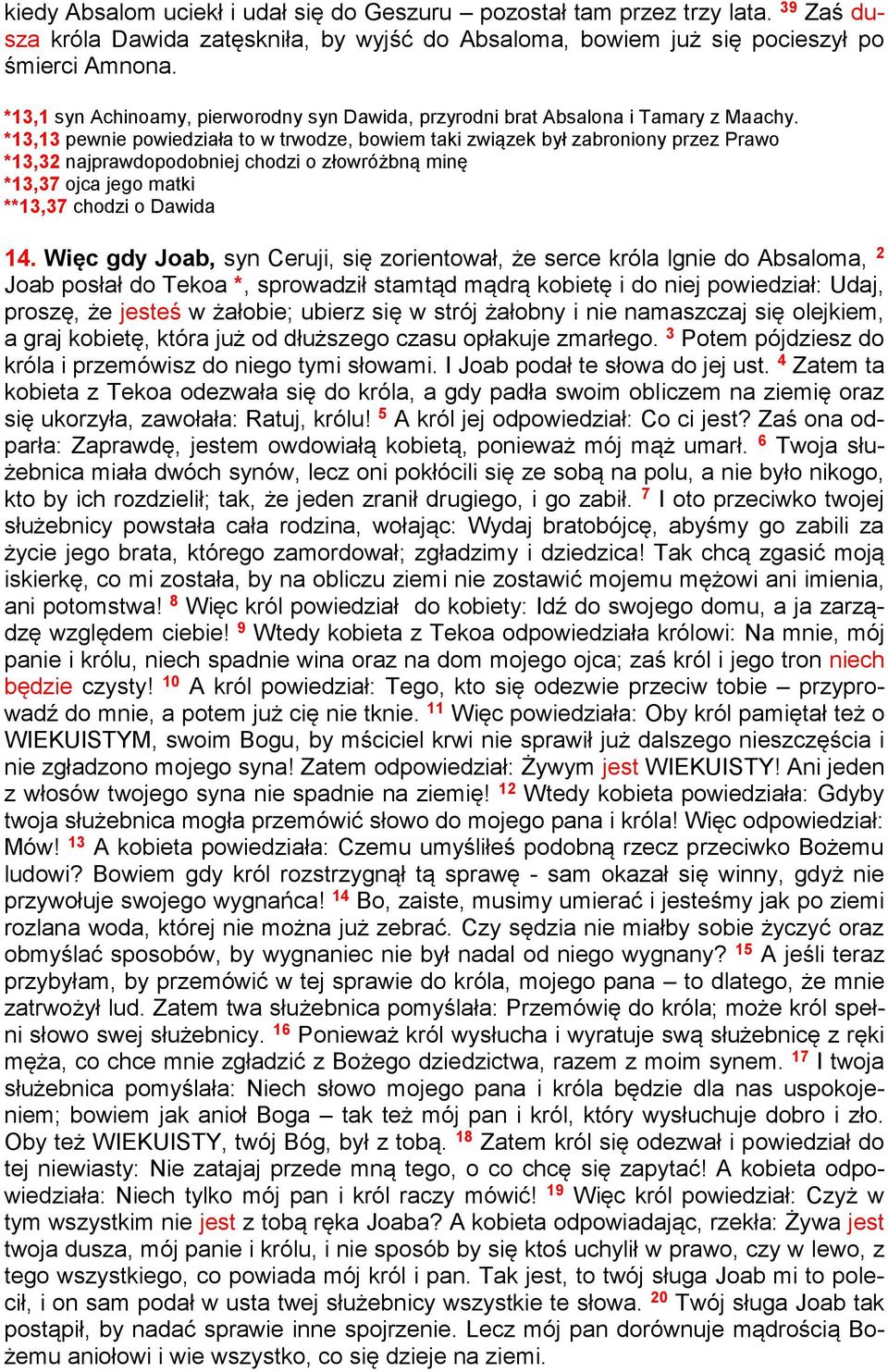 *13,13 pewnie powiedziała to w trwodze, bowiem taki związek był zabroniony przez Prawo *13,32 najprawdopodobniej chodzi o złowróżbną minę *13,37 ojca jego matki **13,37 chodzi o Dawida 14.