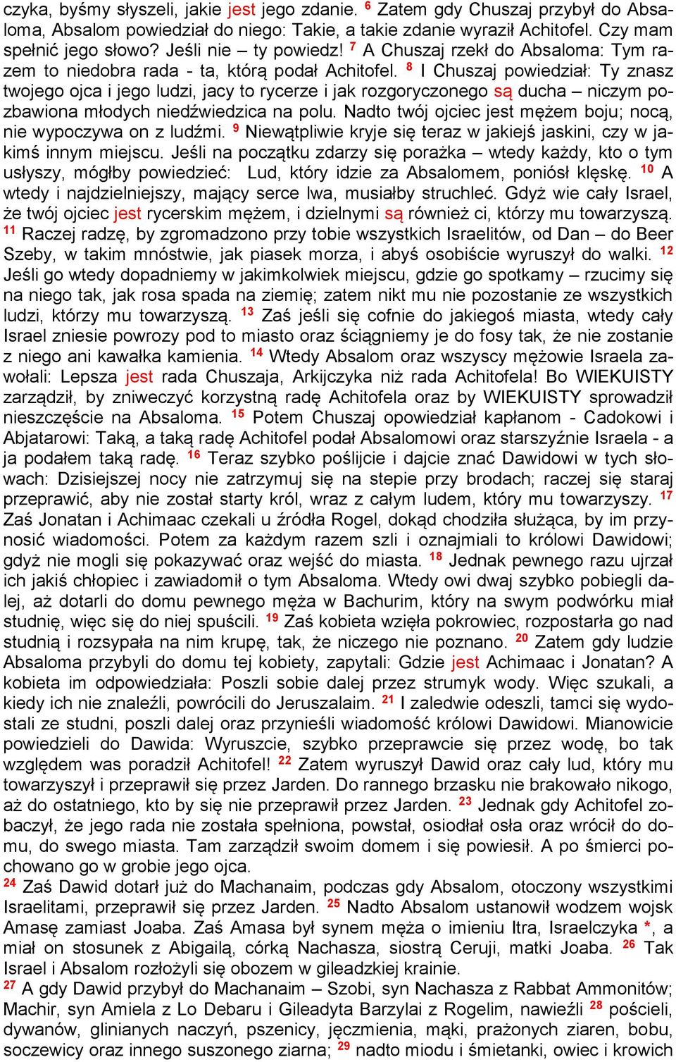 8 I Chuszaj powiedział: Ty znasz twojego ojca i jego ludzi, jacy to rycerze i jak rozgoryczonego są ducha niczym pozbawiona młodych niedźwiedzica na polu.