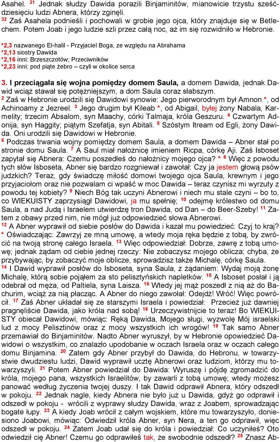 *2,3 nazwanego El-halil - Przyjaciel Boga, ze względu na Abrahama *2,13 siostry Dawida *2,16 inni: Brzeszczotów; Przeciwników *2,23 inni: pod piąte żebro czyli w okolice serca 3.