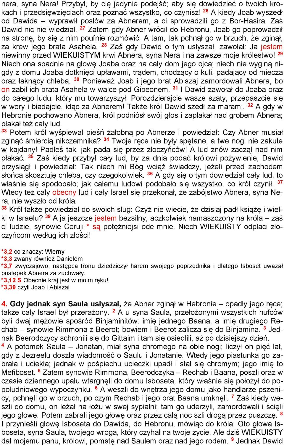 27 Zatem gdy Abner wrócił do Hebronu, Joab go poprowadził na stronę, by się z nim poufnie rozmówić. A tam, tak pchnął go w brzuch, że zginął, za krew jego brata Asahela.