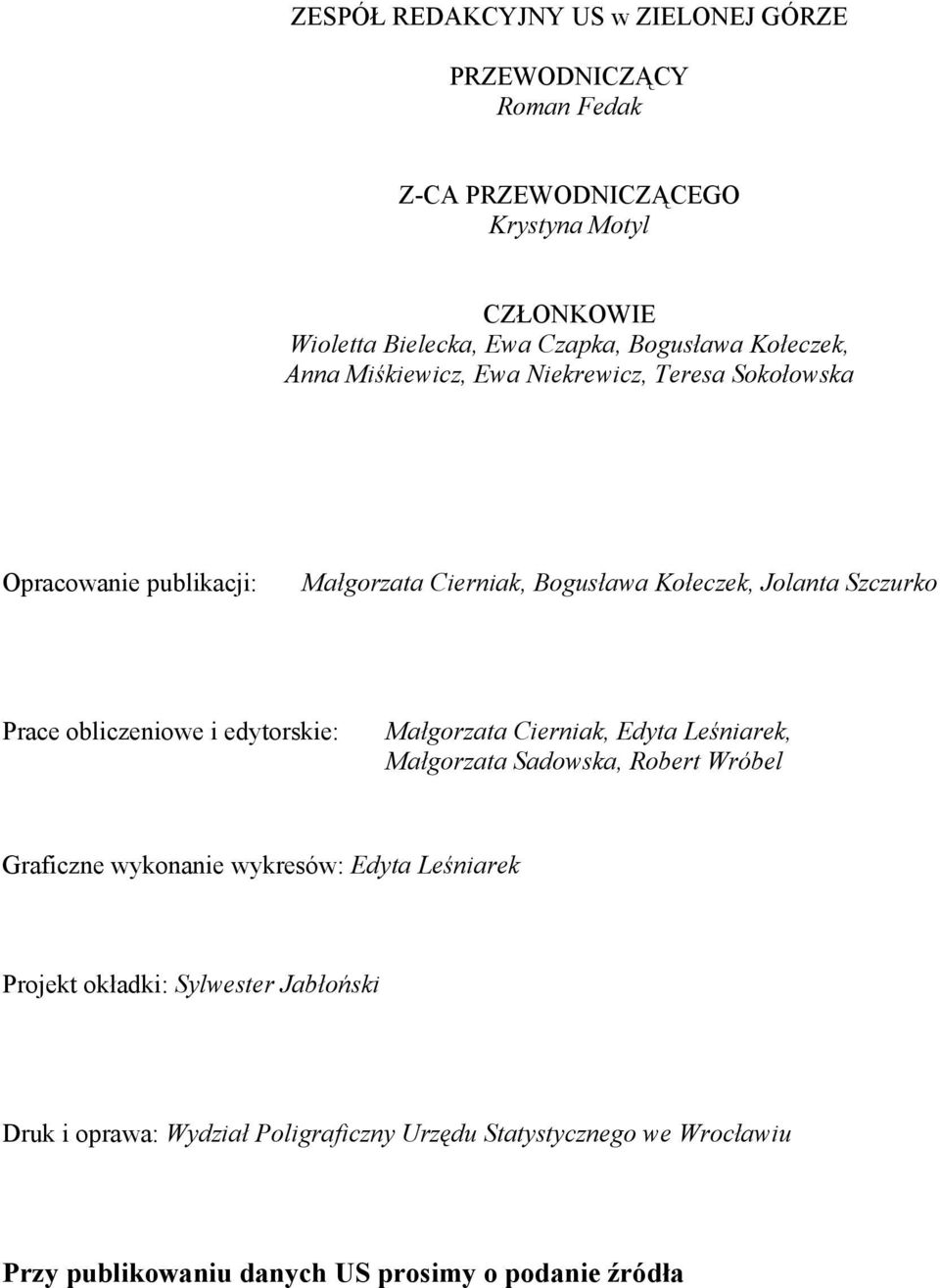 Prace obliczeniowe i edytorskie: Małgorzata Cierniak, Edyta Leśniarek, Małgorzata Sadowska, Robert Wróbel Graficzne wykonanie wykresów: Edyta Leśniarek