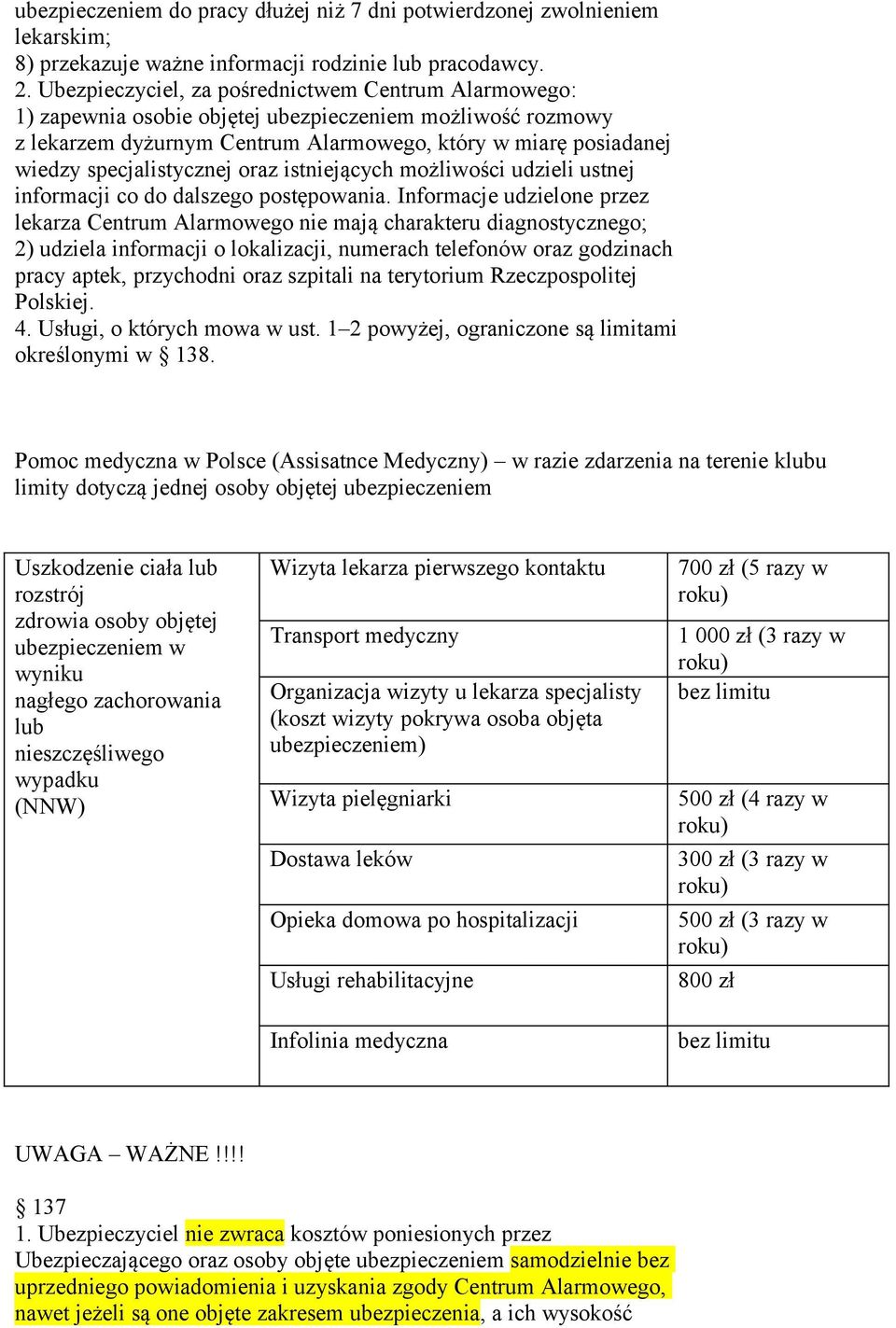 specjalistycznej oraz istniejących możliwości udzieli ustnej informacji co do dalszego postępowania.