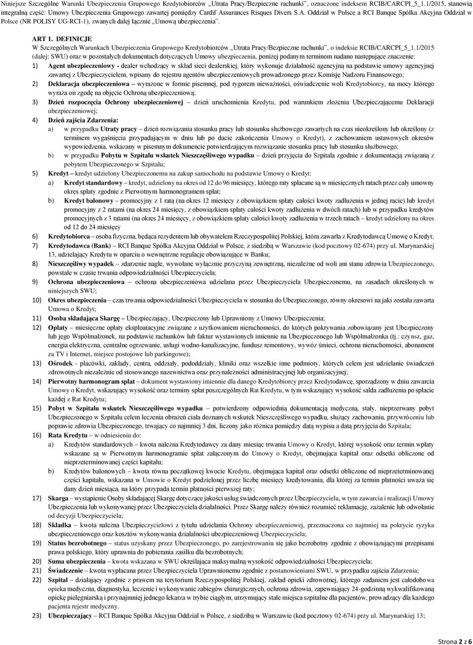 surances Risques Divers S.A. Oddział w Polsce a RCI Banque Spółka Akcyjna Oddział w Polsce (NR POLISY UG-RCI-1), zwanych dalej łącznie Umową ubezpieczenia. ART 1.