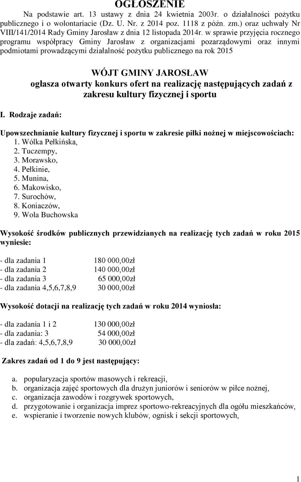 w sprawie przyjęcia rocznego programu współpracy Gminy Jarosław z organizacjami pozarządowymi oraz innymi podmiotami prowadzącymi działalność pożytku publicznego na rok 2015 WÓJT GMINY JAROSŁAW