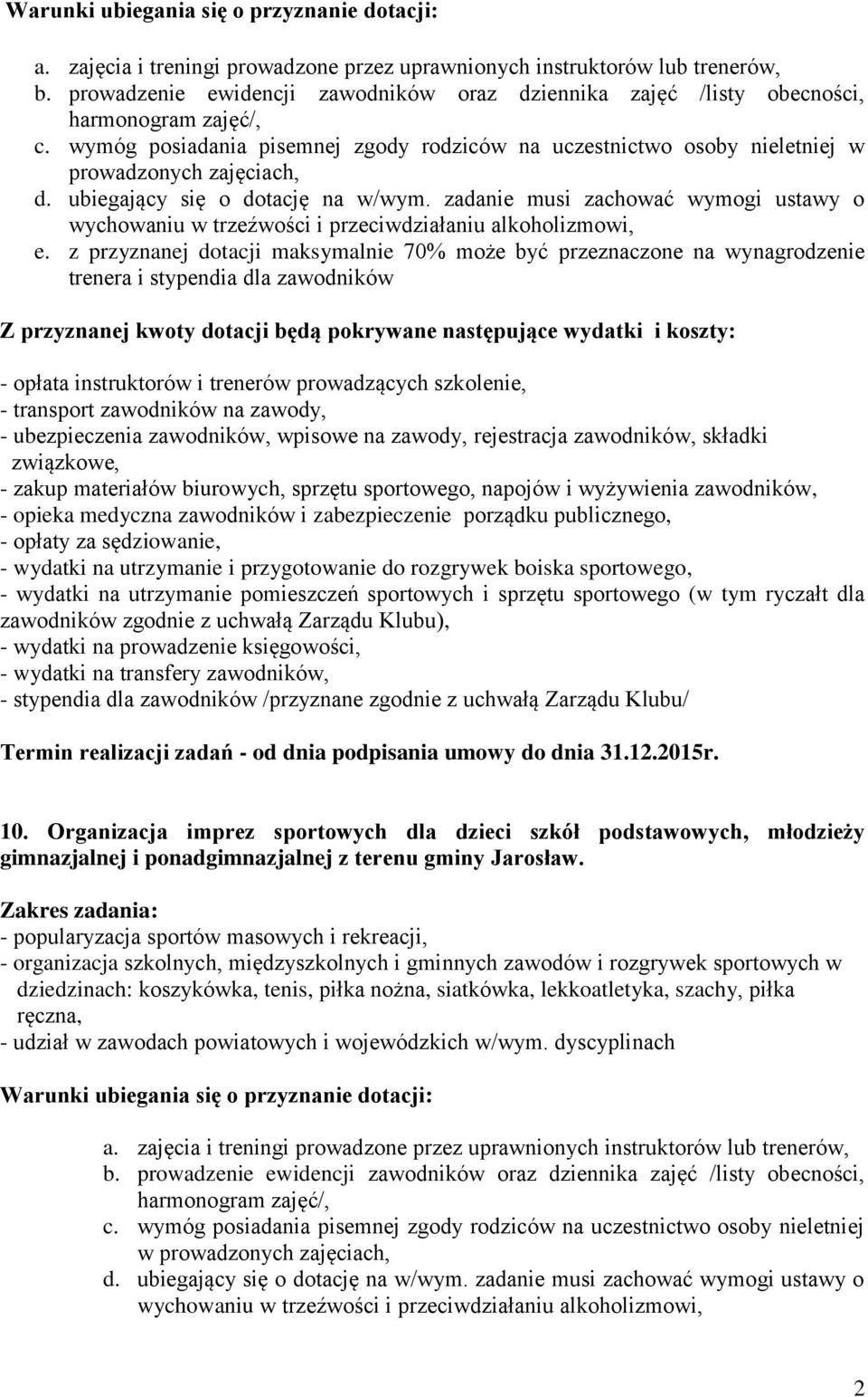 instruktorów i trenerów prowadzących szkolenie, - transport zawodników na zawody, - ubezpieczenia zawodników, wpisowe na zawody, rejestracja zawodników, składki - zakup materiałów biurowych, sprzętu