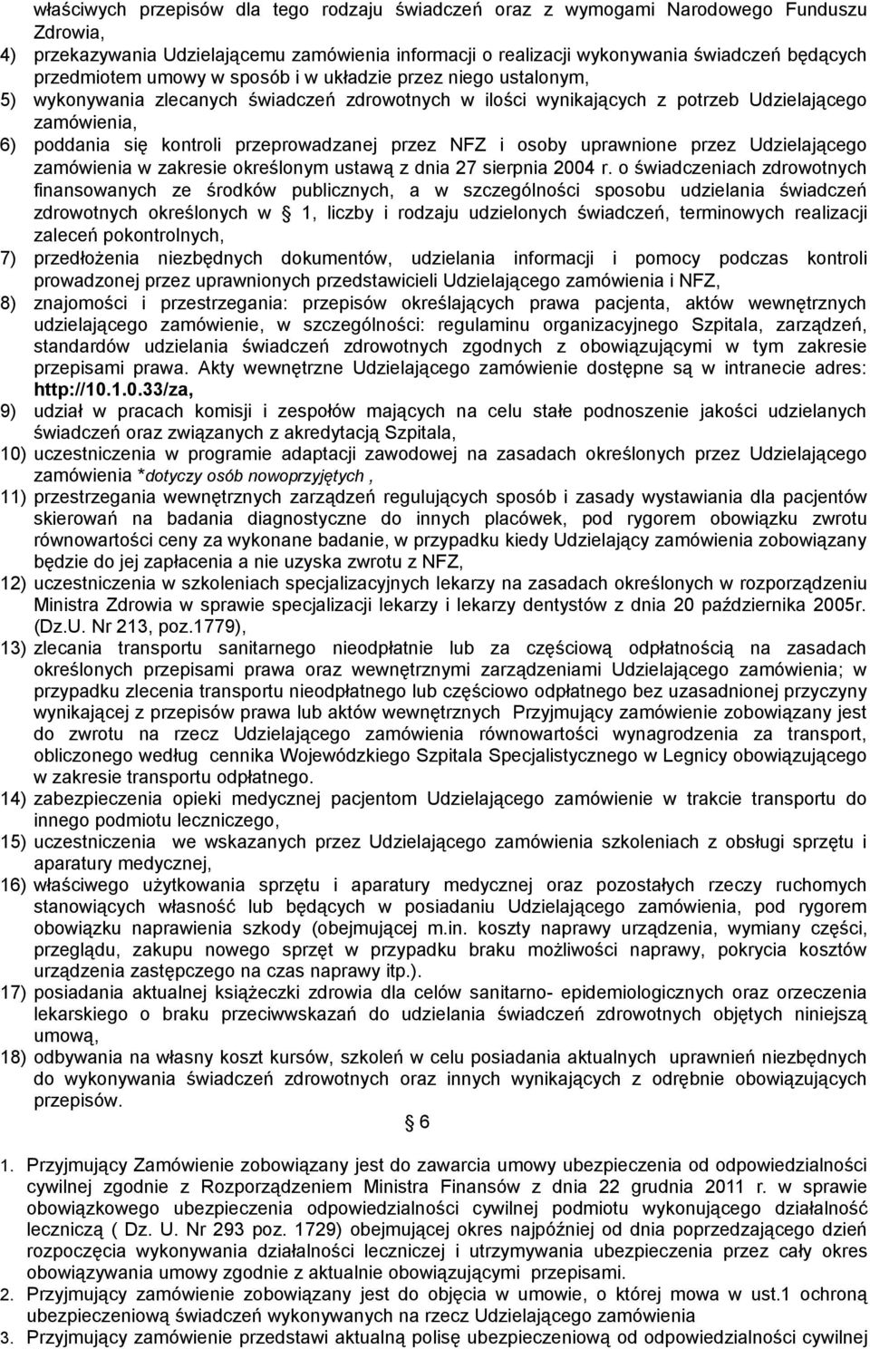 przeprowadzanej przez NFZ i osoby uprawnione przez Udzielającego zamówienia w zakresie określonym ustawą z dnia 27 sierpnia 2004 r.