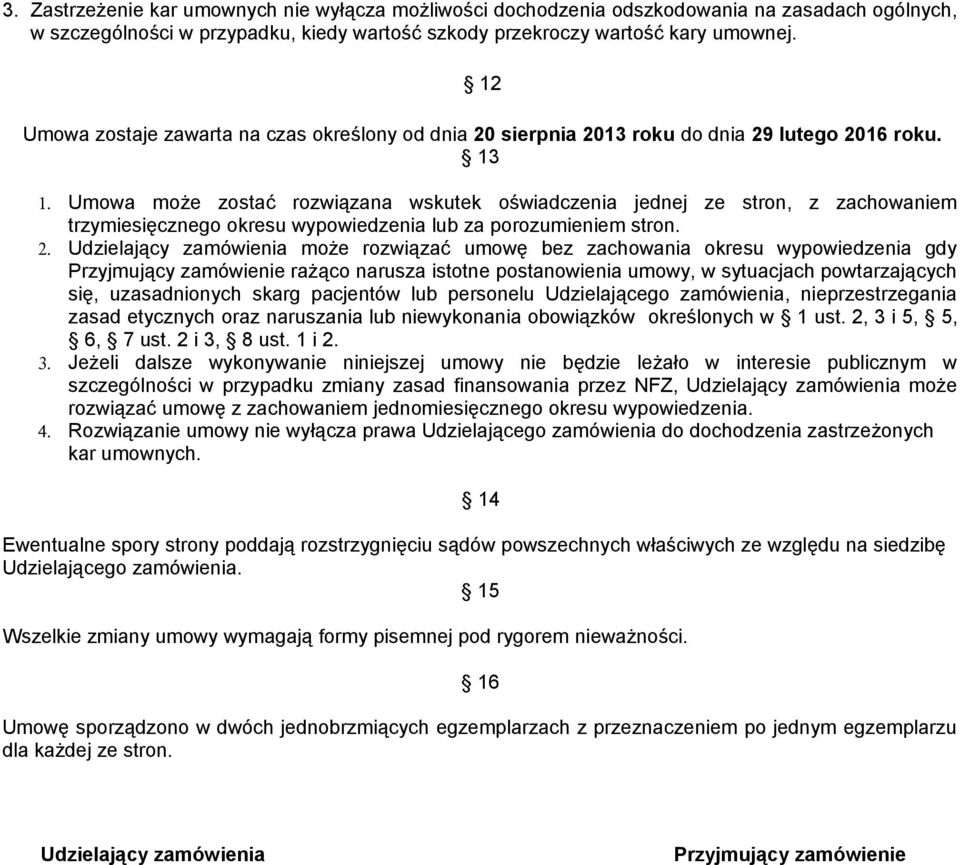 Umowa może zostać rozwiązana wskutek oświadczenia jednej ze stron, z zachowaniem trzymiesięcznego okresu wypowiedzenia lub za porozumieniem stron. 2.